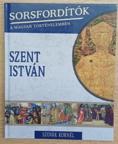 Szovk Kornl - Sorsfordtk a magyar trtnelemben - Szent Istvn