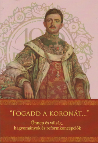 "Fogadd a koron�t ..." �nnep �s v�ls�g, hagyom�nyok �s reformkoncepci�k