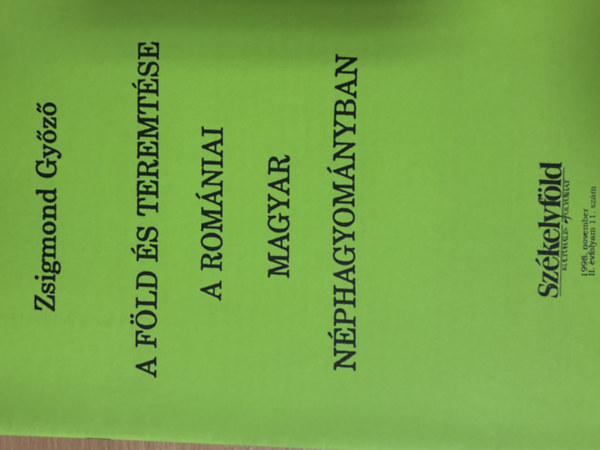 Zsigmond Gy�z� - A F�ld �s teremt�se a rom�niai magyar n�phagyom�nyban (hasonm�s kiad�s)