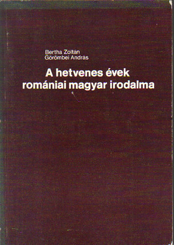 Bertha Zolt�n-G�r�mbei Andr�s - A hetvenes �vek rom�niai magyar irodalma - Dedik�lt ( mindk�t szerz� dedik�lta )
