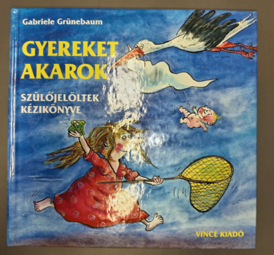 Gyereket akarok - Szljelltek kziknyve (Franziska Becker egsz oldalas, humoros illusztrciival)