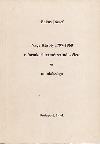 Nagy Kroly (1797-1868) reformkori termszettuds lete s munkssga