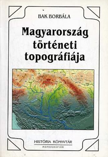 Magyarorszg trtneti topogrfija (A honfoglalstl 1950-ig)