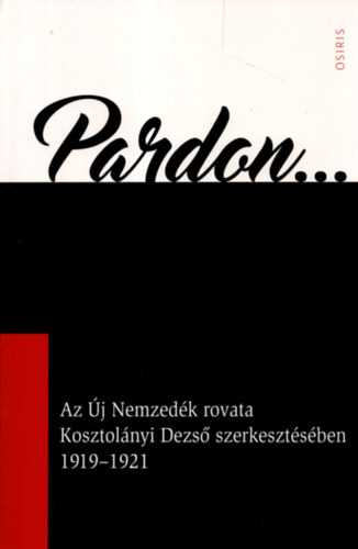 Pardon... - Az j Nemzedk rovata Kosztolnyi Dezs szerkesztsben 1919-1921