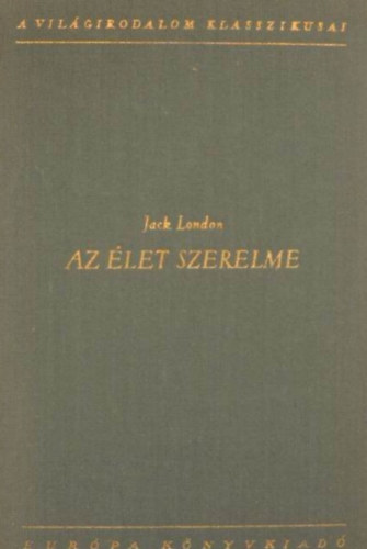 Vajda Mikls  Jack London (ford.), Rz dm (ford.), Ford.: Szsz Imre, Tersnszky Jzsi Jen (ford.) - Az let szerelme - Vlogatott rsok (A vadon szava, Orszgton, Elbeszlsek)