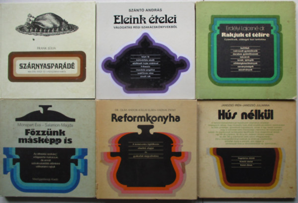 6 db szak�csk�nyv (Reformkonyha, H�s n�lk�l, F�zz�nk m�sk�pp is, Sz�rnyaspar�d�, Rakjunk el t�lire, Eleink �telei)