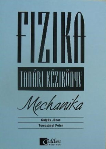 Tomcsnyi Pter Gulys Gyula s Jnos - Fizika - Mechanika (Tanri kziknyv)