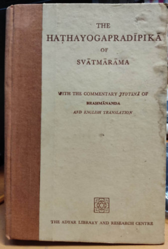The Hathayogapradipika of Svatmarama,: With the commentary Jyotsna of Brahmananda, and English translation (Adyar Library general series)