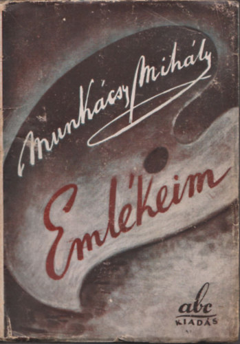 Munkcsy Mihly - Emlkeim