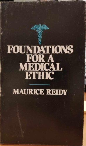 Maurice Reidy - Foundations for a medical ethic: A personal and theological exploration of the ethical issues in medicine today (Paulist Press)