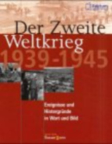 Brigitte Esser - Michael Venhoff - Der Zweite Weltkrieg 1939 - 1945. Ereignisse und Hintergr�nde in Wort und Bild