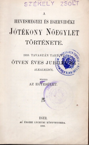 A Hevesmegyei s Egervidki Jtkony Negylet trtnete az 1910. tavaszn tartott tven ves jubileum alkalmbl