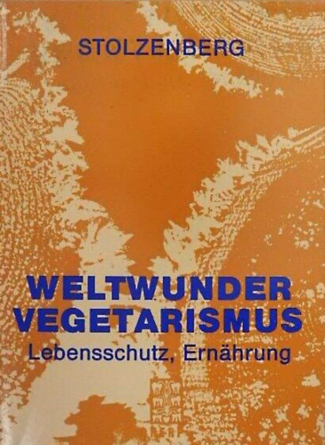 Gnther Stolzenberg - Weltwunder Vegetarismus. Lebensschutz, Ernhrung