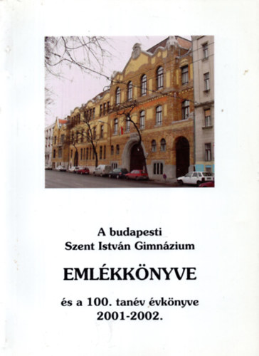 A budapesti Szent Istvn Gimnzium Emlkknyve s a 100. tanv vknyve 2001-2002.