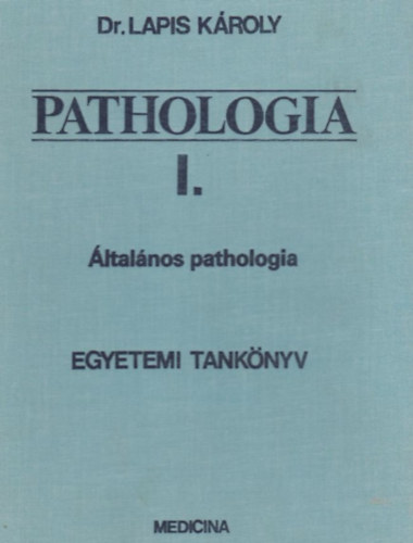Lapis Károly - Pathologia I. - Általános pathologia