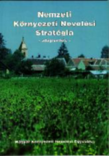 Magyar Krnyezeti Nevelsi Egy - Nemzeti Krnyezeti Nevelsi Stratgia -alapvets - 2000