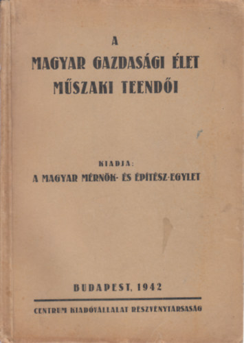 A magyar gazdasgi let mszaki teendi (A Magyar Mrnk- s ptsz-egylet 75 ves fennllsa forduljn tartott eladssorozat)