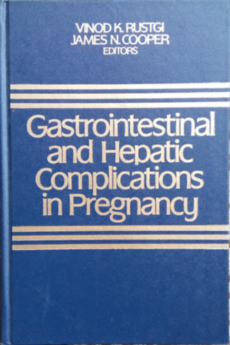 Vinod K. Rustgi - James N. Cooper  (szerk.) - Gastrointestinal and Hepatic Complications in Pregnancy