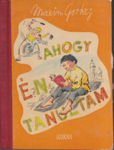 Maxim Gorkij - Ahogy n tanultam (I. kiads)