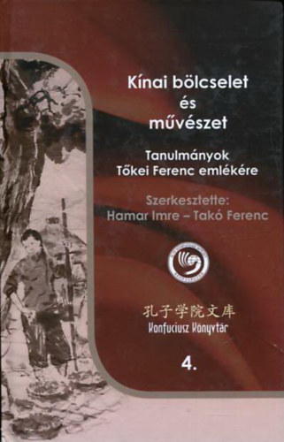 Tak Ferenc Hamar Imre  (szerk.) - Knai blcselet s mvszet - Tanulmnyok Tkei Ferenc emlkre