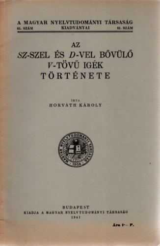 Horvth Kroly - Az sz-szel s d-vel bvl v-tv igk trtnete (A Magyar Nyelvtudomnyi Trsasg kiadvnyai 61.)