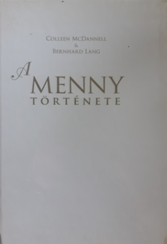 Libri Antikvár Könyv: A Menny története (Mcdannell, Colleen, Bernhard ...