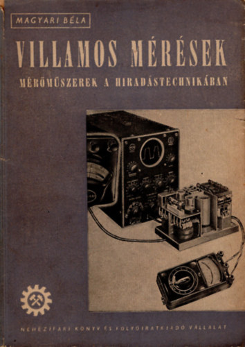 Magyari B�la - Villamos m�r�sek m�r�m�szerek a hirad�s�technik�ban