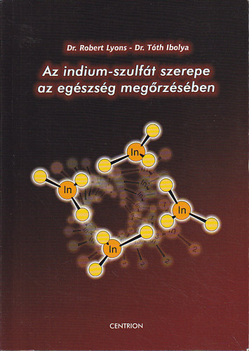 Robert Dr. Lyons; Tth Ibolya - Az indium-szulft szerepe az egszsg megrzsben