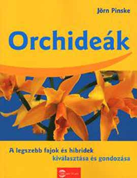 Jrn Pinske - Orchidek - A legszebb fajok s hibridek kivlasztsa s gondozsa