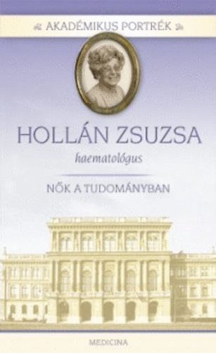 Akad�mikus portr�k - Holl�n Zsuzsa - Orvos-hematol�gus