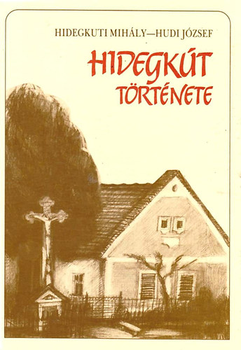 Hidegkuti Mihly; Hudi Jzsef - Hidegkt trtnete (Dediklt)