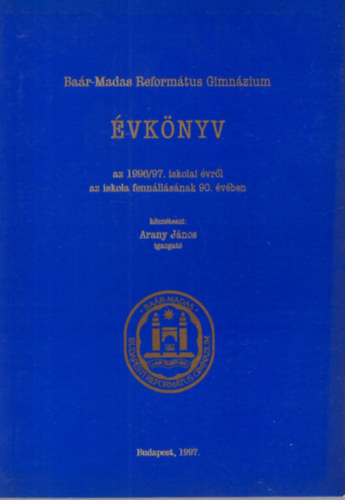 Arany Jnos - A Budapesti Bar-Madas Reformtus  Gimnzium vknyv az 1996/97. iskolai vrl az iskola fennllsnak 90. vben
