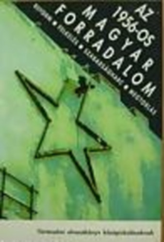 Az 1956-os magyar forradalom - Reform, felkel�s, szabads�gharc, megtorl�s