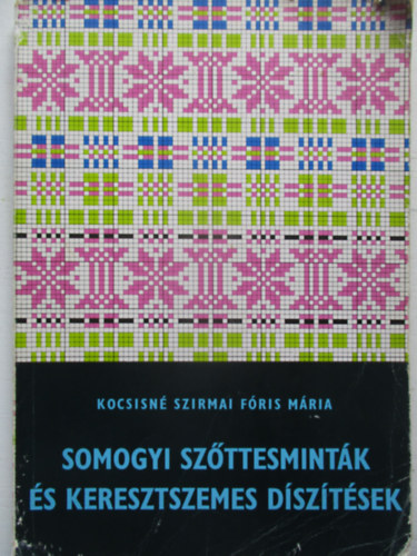 Kocsisn Szirmai Fris Mria - Somogyi szttesmintk s keresztszemes dsztsek