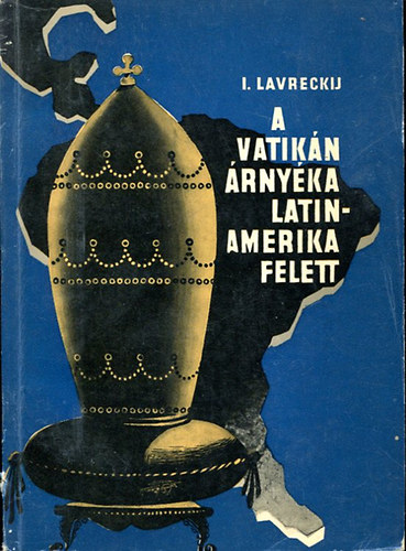 I Lavreckij - A vatikn rnyka Latin-Amerika felett