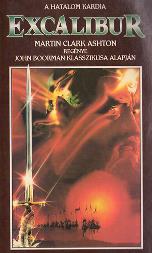 Martin Clark - A hatalom kardja - Excalibur John Boorman klasszikusa alapjn
