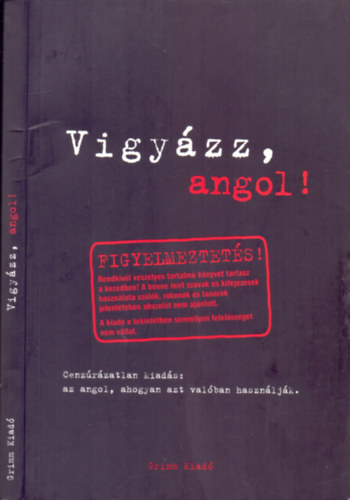 Vigy�zz, angol! (Cenz�r�zatlan kiad�s: az angol, ahogyan azt val�ban haszn�lj�k)