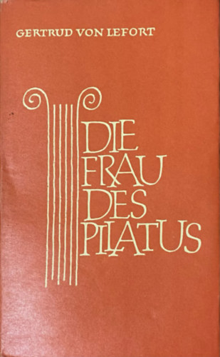 Die Frau des Pilatus- Novelle (Katholische Dichter Unserer Zeit Bd. VI.)