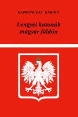 Kapronczay Kroly - Lengyel katonk magyar fldn