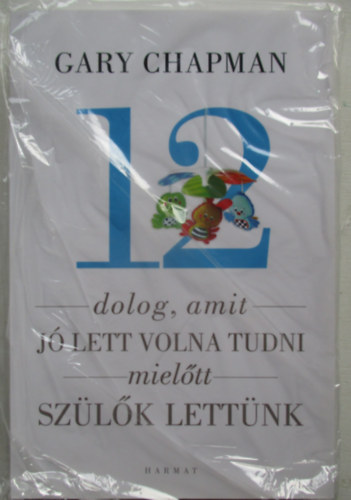 12 dolog, amit j� lett volna tudni, miel�tt sz�l�k lett�nk