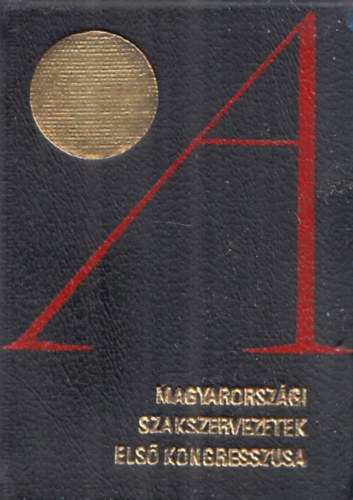 A Magyarorszgi Szakszervezetek els kongresszusa (1899. mjus 21-22.)- miniknyv