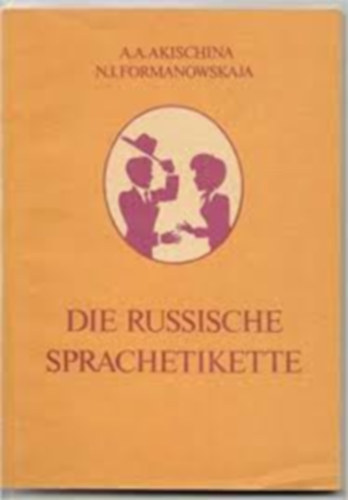 Die russische Sprachetikette (f�r Fortgeschrittene) Taschenbuch (Orosz nyelvi etikett)