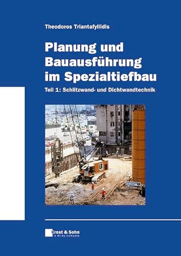 Theodoros Triantafyllidis - Planung und Bauausfhrung im Spezialtiefbau: Teil 1: Schlitzwand- und Dichtwandtechnik