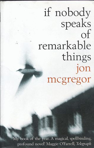 Jon McGregor - If nobody speaks of remarkable things