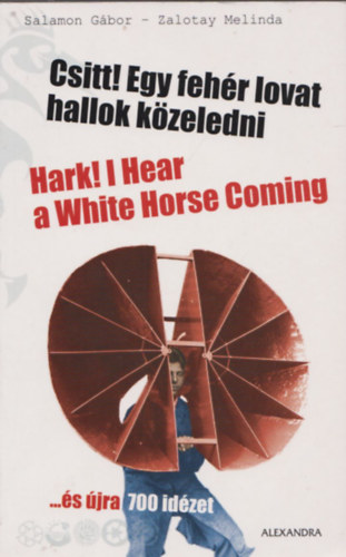 Csitt! Egy fehr lovat hallok kzeledni- Hark! I hear a white horse coming... s jra 700 idzet