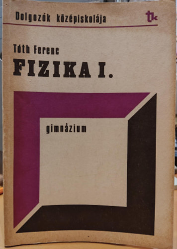 Tth Ferenc - Fizika I. gimnzium (Dolgozk kzpiskolja)