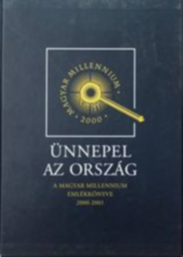 nnepel az orszg (A Magyar Millennium emlkknyve 2000-2001)
