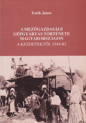 A mezgazdasgi gpgyrts trtnete Magyarorszgon a kezdetektl 1944-ig
