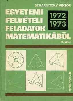 Scharnitzy Viktor - Egyetemi felvteli feladatok matematikbl III.: 1972-1973