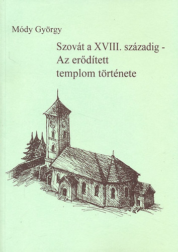 Mdy Gyrgy - Szovt a XVIII. szzadig - Az erdtett templom trtnete